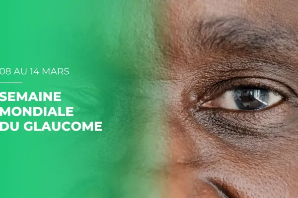 Semaine mondiale du glaucome 2026 : agir tôt pour préserver la vue